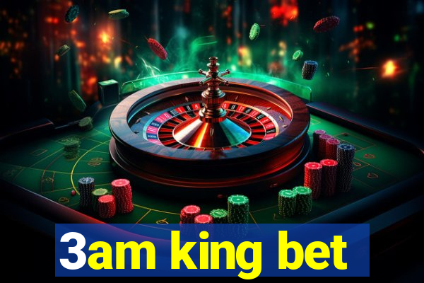 3am king bet